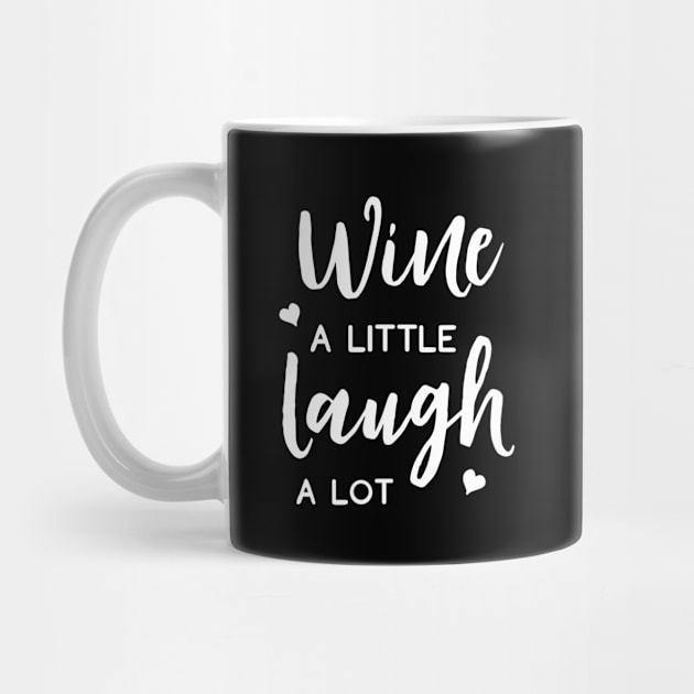 Wine A Little Laugh A Lot by ThrivingTees